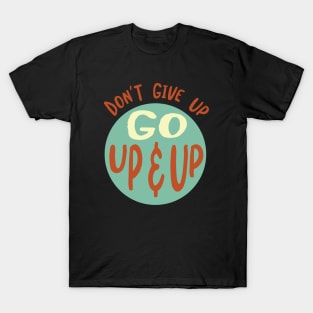 Don't Give Up Go Up & Up T-Shirt